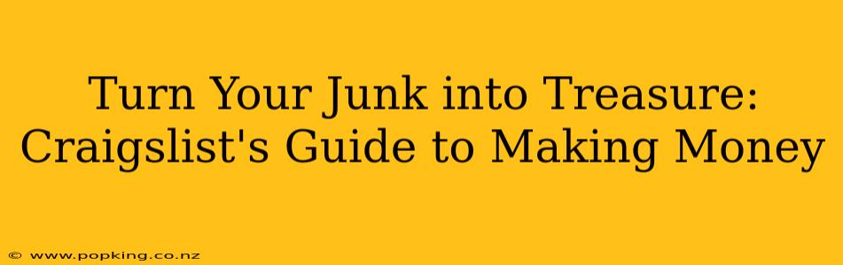 Turn Your Junk into Treasure: Craigslist's Guide to Making Money