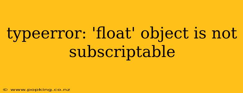 typeerror: 'float' object is not subscriptable
