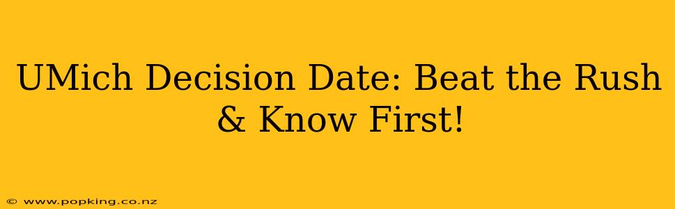 UMich Decision Date: Beat the Rush & Know First!