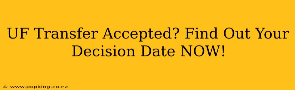 UF Transfer Accepted? Find Out Your Decision Date NOW!