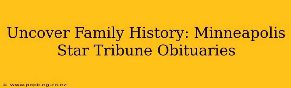 Uncover Family History: Minneapolis Star Tribune Obituaries
