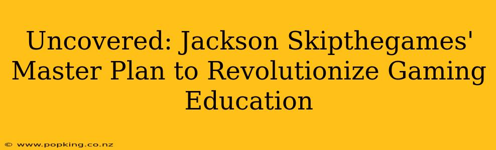 Uncovered: Jackson Skipthegames' Master Plan to Revolutionize Gaming Education