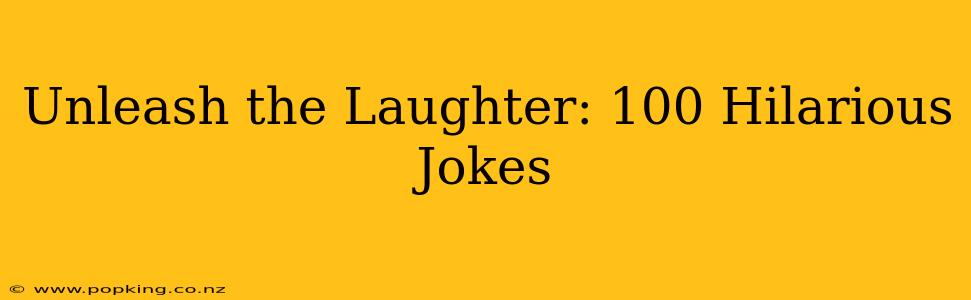 Unleash the Laughter: 100 Hilarious Jokes