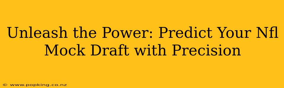 Unleash the Power: Predict Your Nfl Mock Draft with Precision
