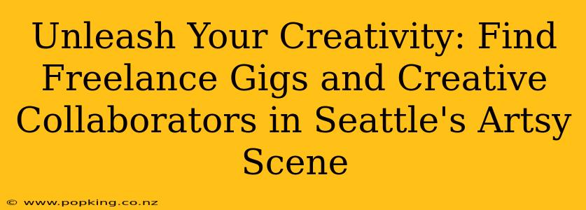 Unleash Your Creativity: Find Freelance Gigs and Creative Collaborators in Seattle's Artsy Scene