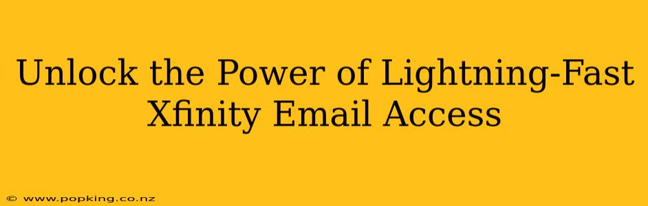 Unlock the Power of Lightning-Fast Xfinity Email Access
