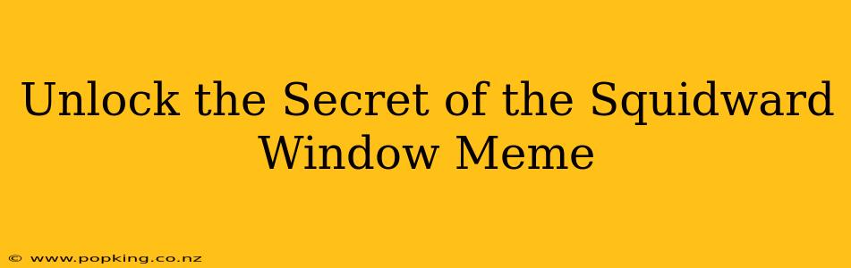 Unlock the Secret of the Squidward Window Meme
