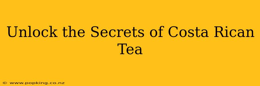 Unlock the Secrets of Costa Rican Tea