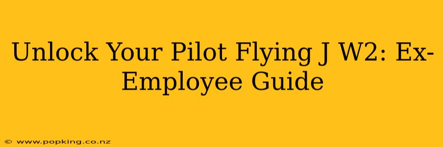 Unlock Your Pilot Flying J W2: Ex-Employee Guide