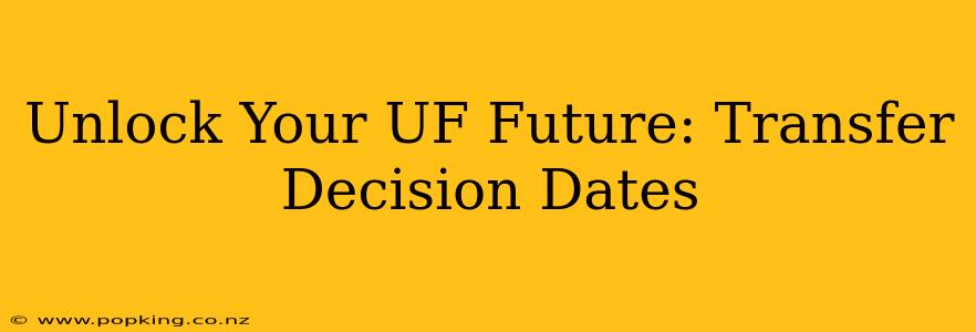 Unlock Your UF Future: Transfer Decision Dates