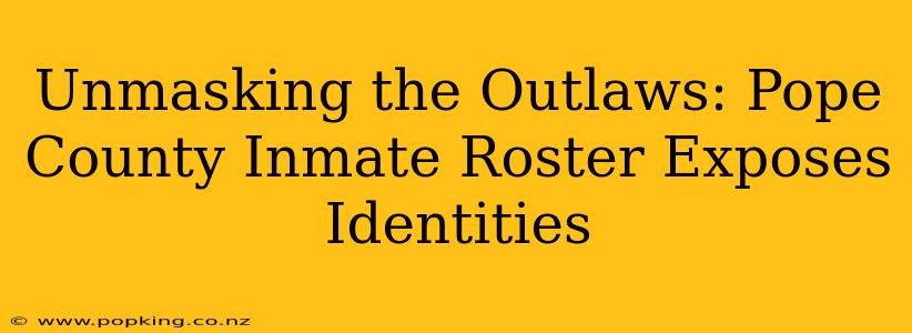 Unmasking the Outlaws: Pope County Inmate Roster Exposes Identities