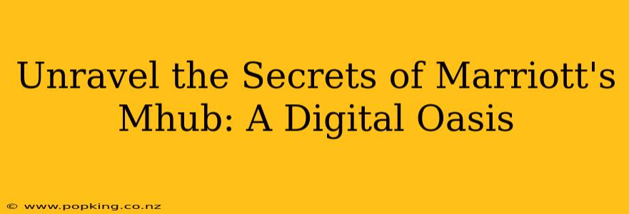 Unravel the Secrets of Marriott's Mhub: A Digital Oasis