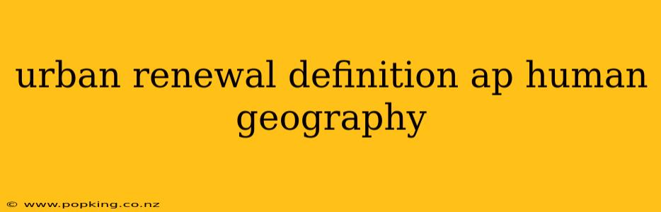 urban renewal definition ap human geography