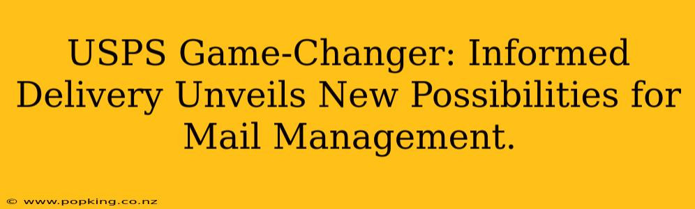 USPS Game-Changer: Informed Delivery Unveils New Possibilities for Mail Management.