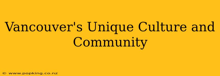 Vancouver's Unique Culture and Community