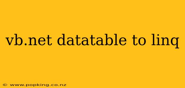 vb.net datatable to linq