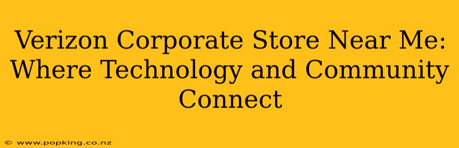 Verizon Corporate Store Near Me: Where Technology and Community Connect