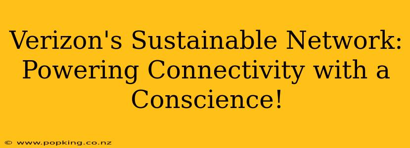 Verizon's Sustainable Network: Powering Connectivity with a Conscience!