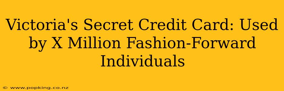 Victoria's Secret Credit Card: Used by X Million Fashion-Forward Individuals