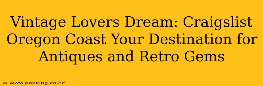 Vintage Lovers Dream: Craigslist Oregon Coast Your Destination for Antiques and Retro Gems