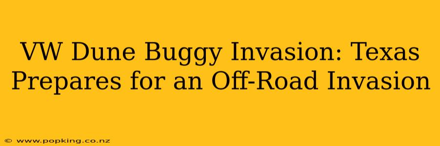 VW Dune Buggy Invasion: Texas Prepares for an Off-Road Invasion