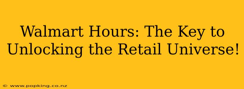 Walmart Hours: The Key to Unlocking the Retail Universe!