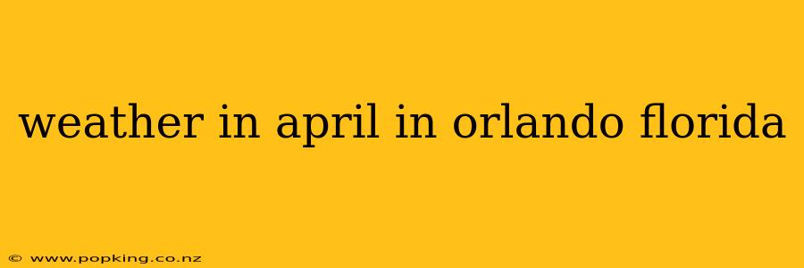 weather in april in orlando florida