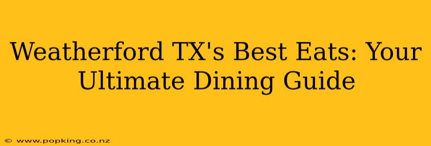 Weatherford TX's Best Eats: Your Ultimate Dining Guide