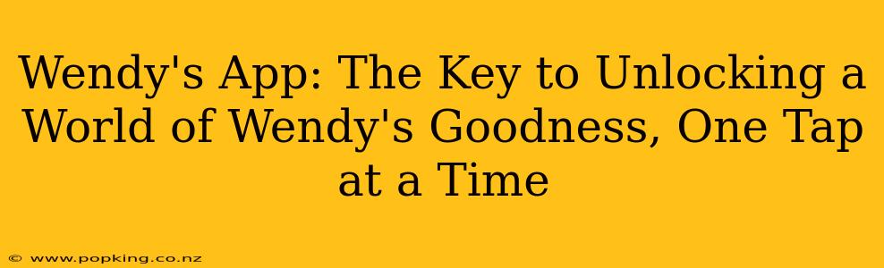 Wendy's App: The Key to Unlocking a World of Wendy's Goodness, One Tap at a Time