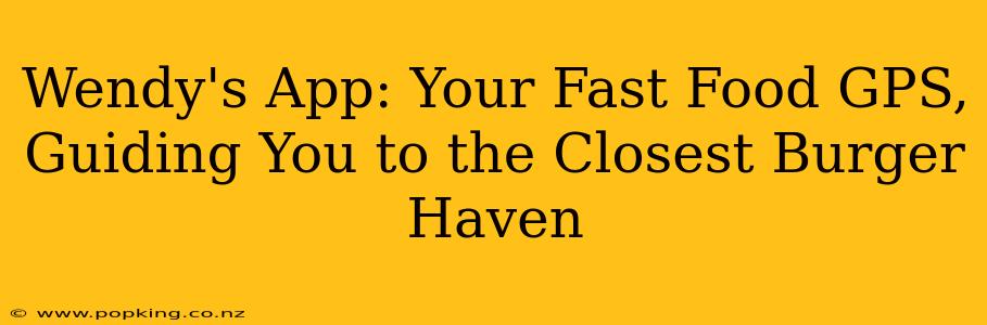 Wendy's App: Your Fast Food GPS, Guiding You to the Closest Burger Haven