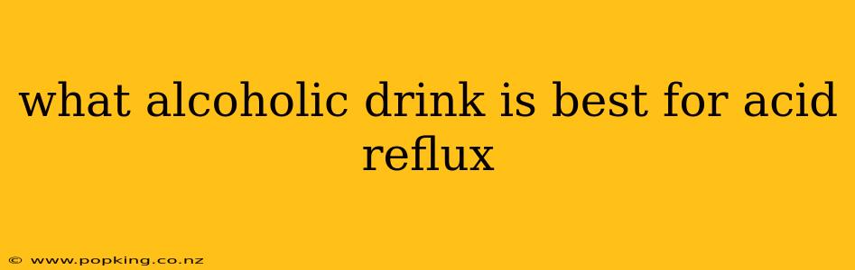 what alcoholic drink is best for acid reflux