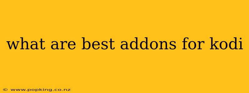 what are best addons for kodi