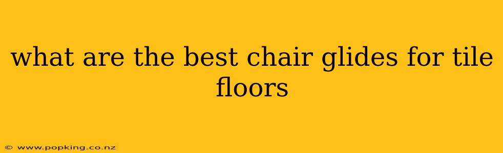 what are the best chair glides for tile floors