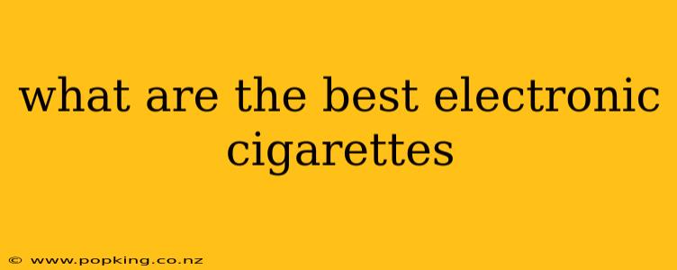 what are the best electronic cigarettes
