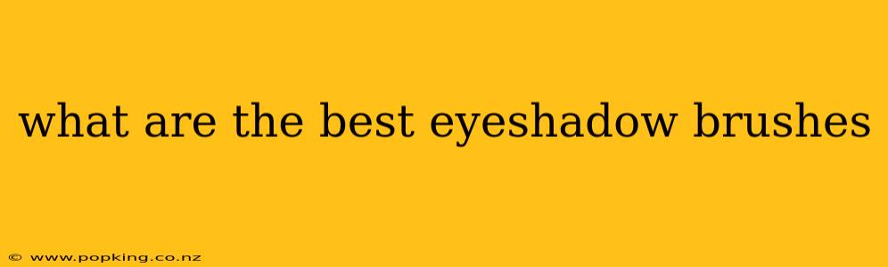 what are the best eyeshadow brushes