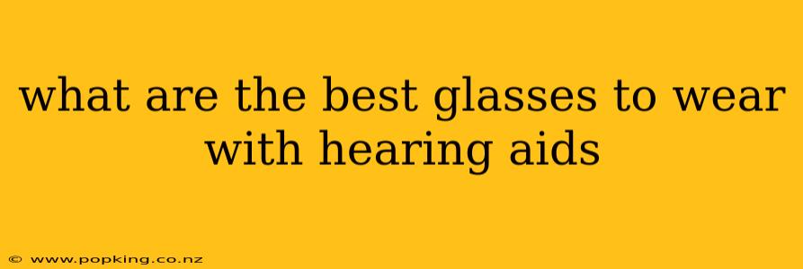 what are the best glasses to wear with hearing aids