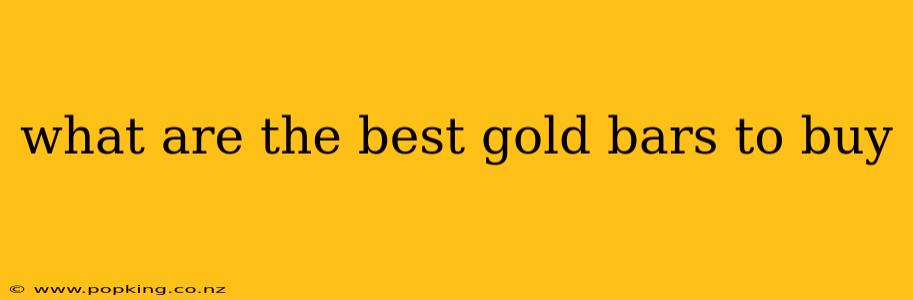 what are the best gold bars to buy