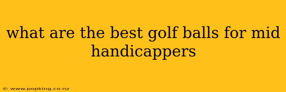 what are the best golf balls for mid handicappers
