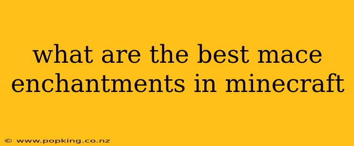 what are the best mace enchantments in minecraft