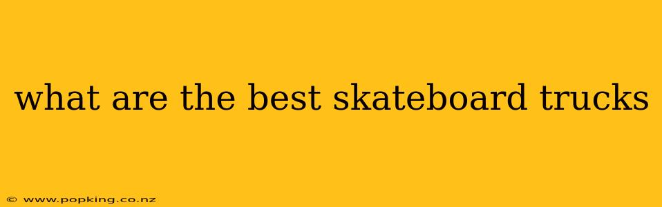 what are the best skateboard trucks