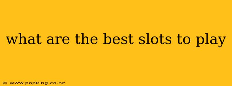 what are the best slots to play