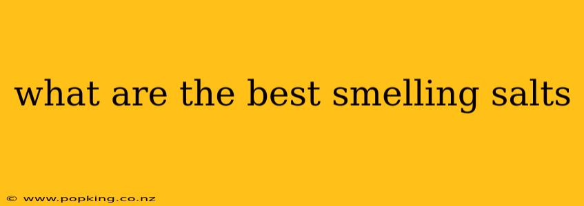 what are the best smelling salts