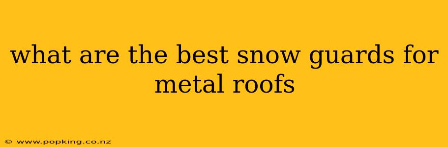 what are the best snow guards for metal roofs