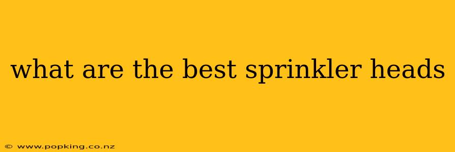 what are the best sprinkler heads
