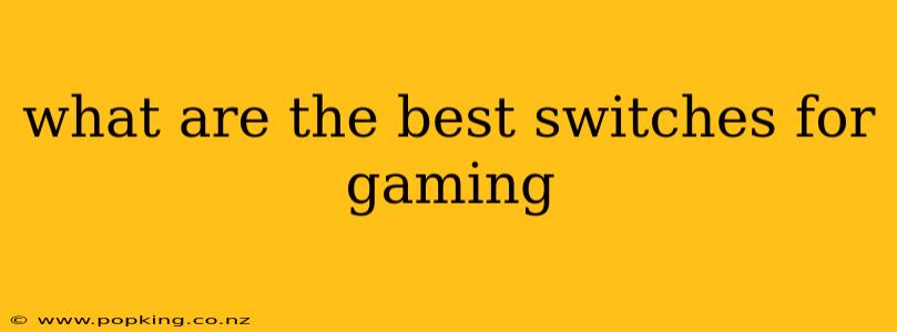 what are the best switches for gaming