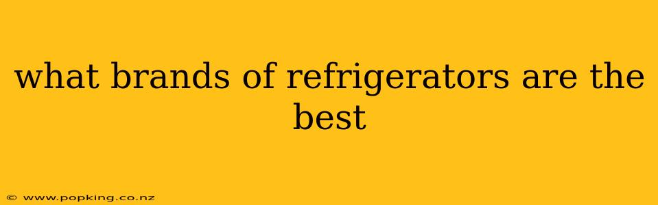 what brands of refrigerators are the best