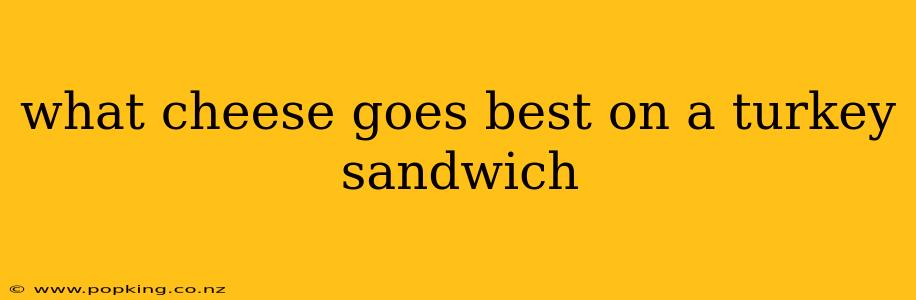 what cheese goes best on a turkey sandwich