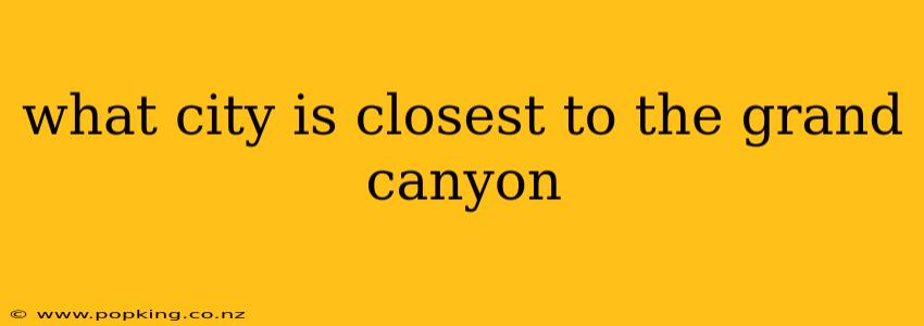 what city is closest to the grand canyon