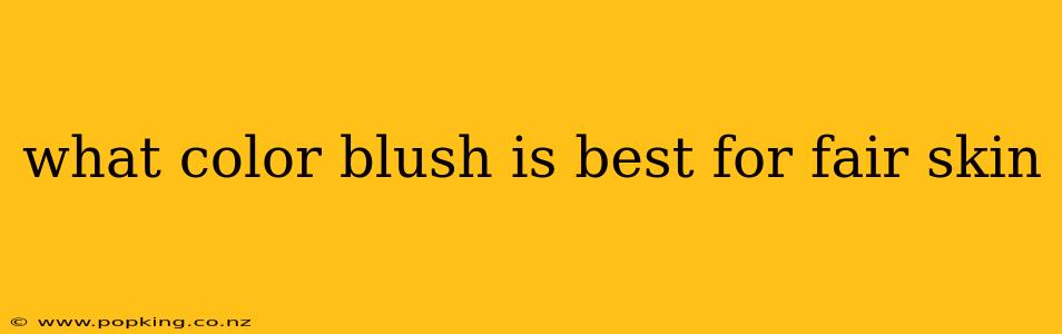 what color blush is best for fair skin