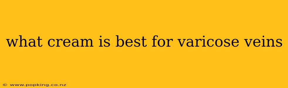 what cream is best for varicose veins